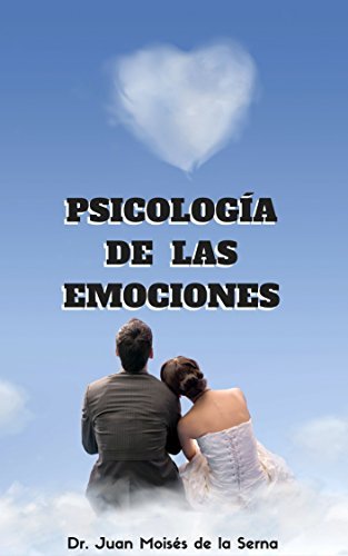 Psicología de las Emociones: Cómo usarlas a nuestro favor (Inteligencia Emocional nº 1)