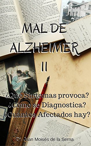 Mal de Alzheimer II, ¿Qué Síntomas provoca? ¿Cómo se Diagnostica? ¿Cuántos Afectados hay?: Conoce las últimas investigaciones sobre la enfermedad de Alzheimer ... de Alzheimer y Otras Demencias nº 2) 