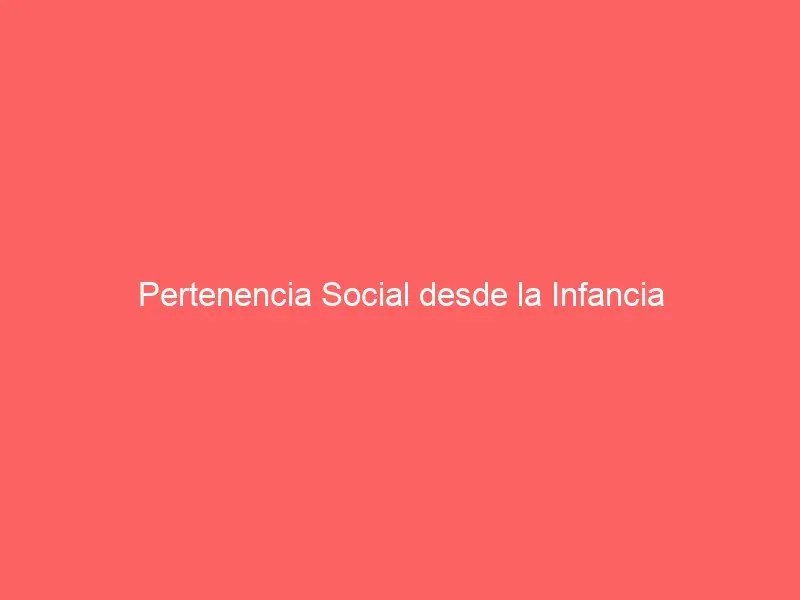 Pertenencia Social desde la Infancia